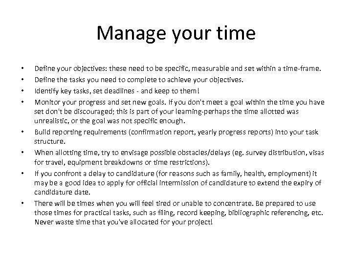 Manage your time • • Define your objectives: these need to be specific, measurable