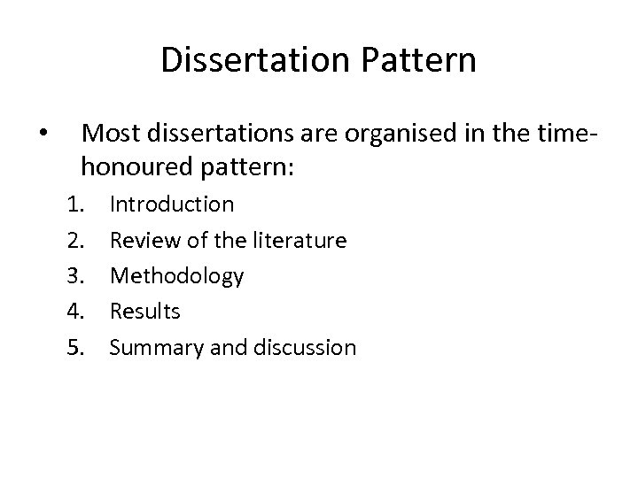 Dissertation Pattern • Most dissertations are organised in the timehonoured pattern: 1. 2. 3.