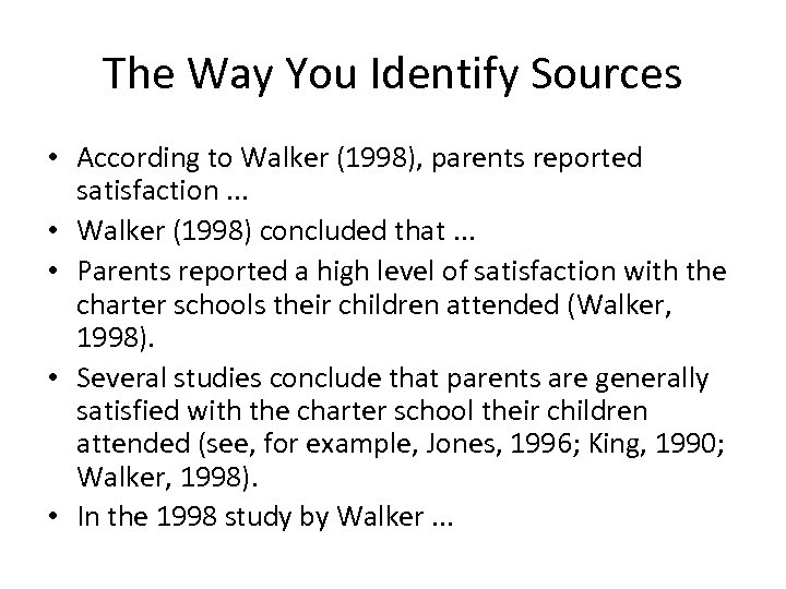 The Way You Identify Sources • According to Walker (1998), parents reported satisfaction. .