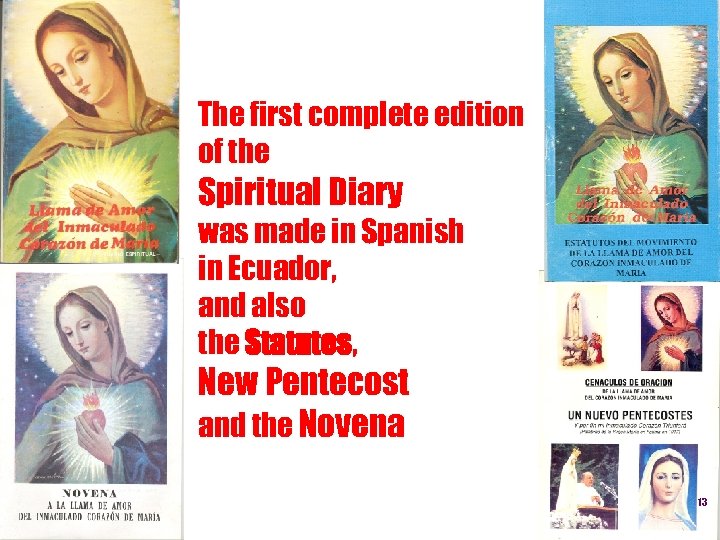 The first complete edition of the Spiritual Diary was made in Spanish in Ecuador,