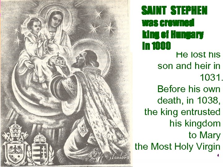 SAINT STEPHEN was crowned king of Hungary in 1000 He lost his son and