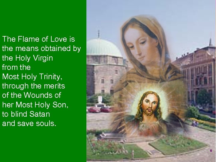 The Flame of Love is the means obtained by the Holy Virgin from the