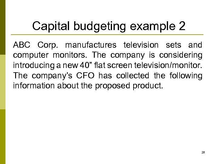 Capital budgeting example 2 ABC Corp. manufactures television sets and computer monitors. The company