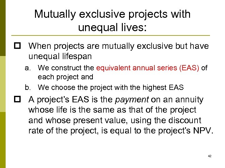 Mutually exclusive projects with unequal lives: p When projects are mutually exclusive but have