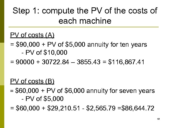 Step 1: compute the PV of the costs of each machine PV of costs