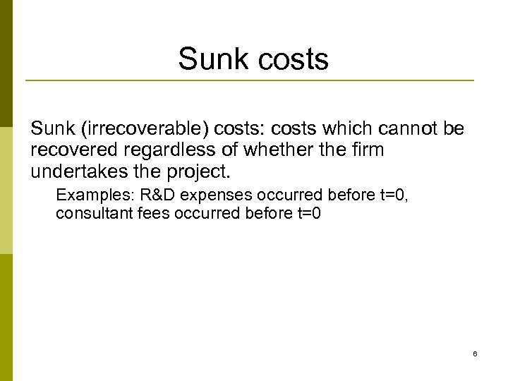 Sunk costs Sunk (irrecoverable) costs: costs which cannot be recovered regardless of whether the