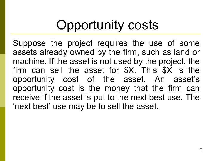 Opportunity costs Suppose the project requires the use of some assets already owned by