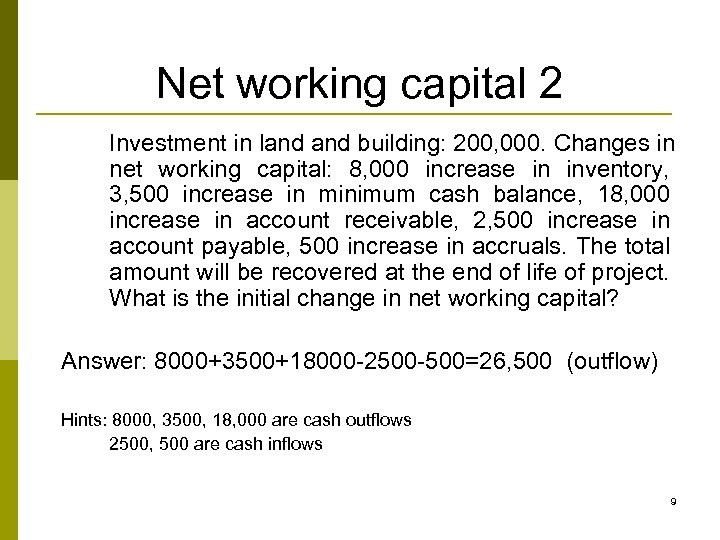 Net working capital 2 Investment in land building: 200, 000. Changes in net working