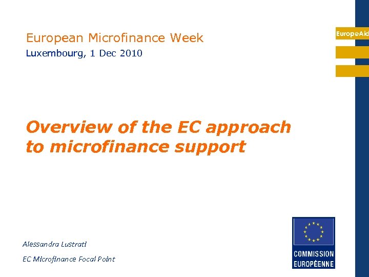 European Microfinance Week Luxembourg, 1 Dec 2010 Overview of the EC approach to microfinance