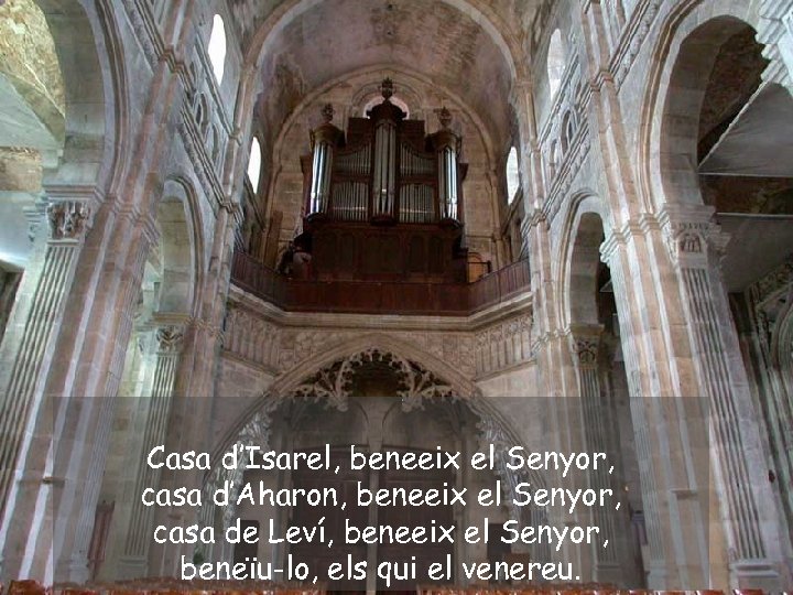 Casa d’Isarel, beneeix el Senyor, casa d’Aharon, beneeix el Senyor, casa de Leví, beneeix