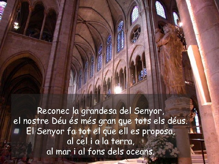 Reconec la grandesa del Senyor, el nostre Déu és més gran que tots els