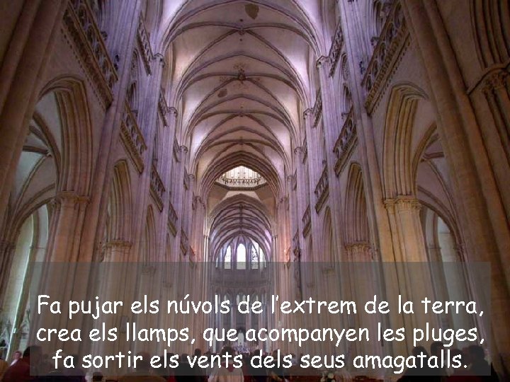 Fa pujar els núvols de l’extrem de la terra, crea els llamps, que acompanyen