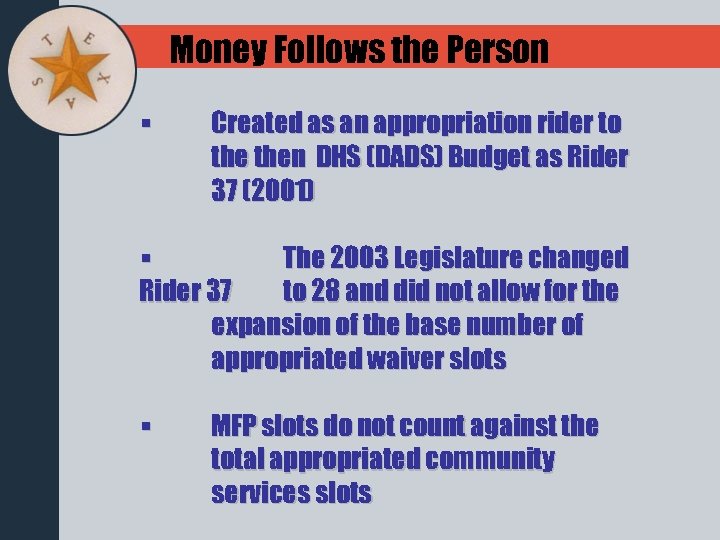 Money Follows the Person § Created as an appropriation rider to then DHS (DADS)