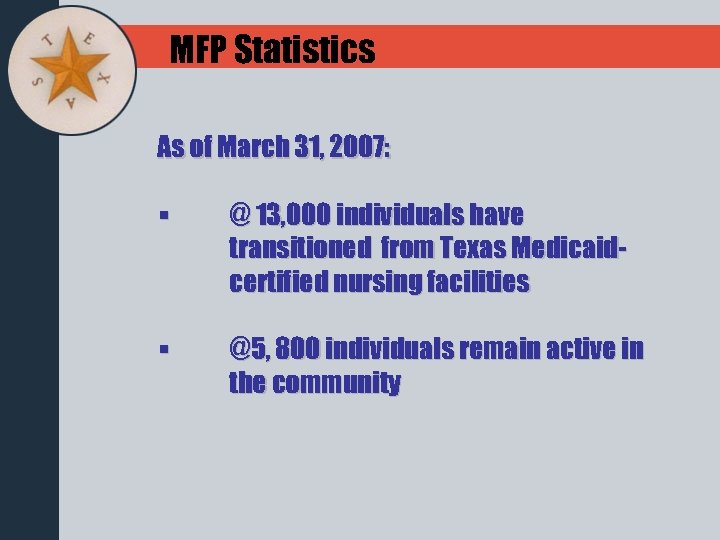 MFP Statistics As of March 31, 2007: § @ 13, 000 individuals have transitioned