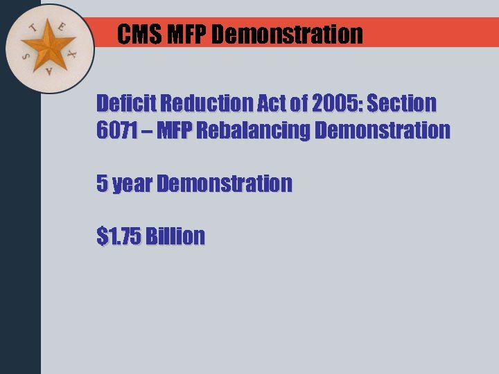 CMS MFP Demonstration Deficit Reduction Act of 2005: Section 6071 – MFP Rebalancing Demonstration