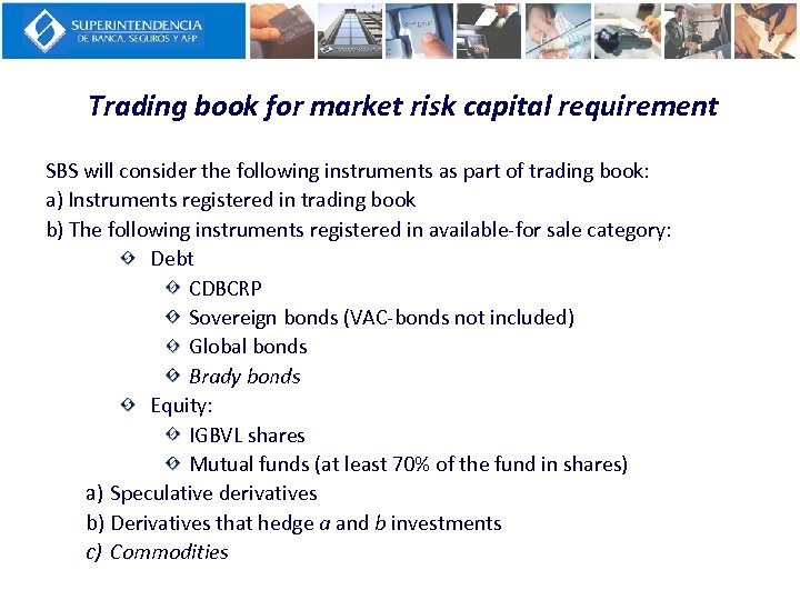 Trading book for market risk capital requirement SBS will consider the following instruments as