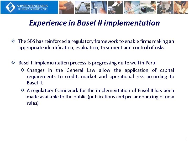 Experience in Basel II implementation The SBS has reinforced a regulatory framework to enable