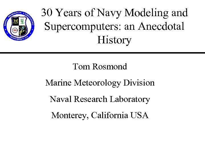30 Years of Navy Modeling and Supercomputers: an Anecdotal History Tom Rosmond Marine Meteorology