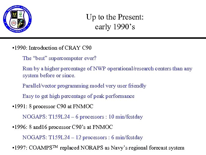 Up to the Present: early 1990’s • 1990: Introduction of CRAY C 90 The