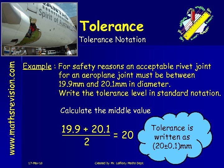 Tolerance Notation www. mathsrevision. com S 4 Example : For safety reasons an acceptable