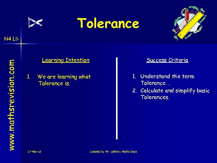 Tolerance www. mathsrevision. com N 4 LS Learning Intention 1. Success Criteria We are