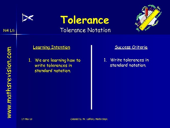 Tolerance Notation www. mathsrevision. com N 4 LS Learning Intention Success Criteria 1. We