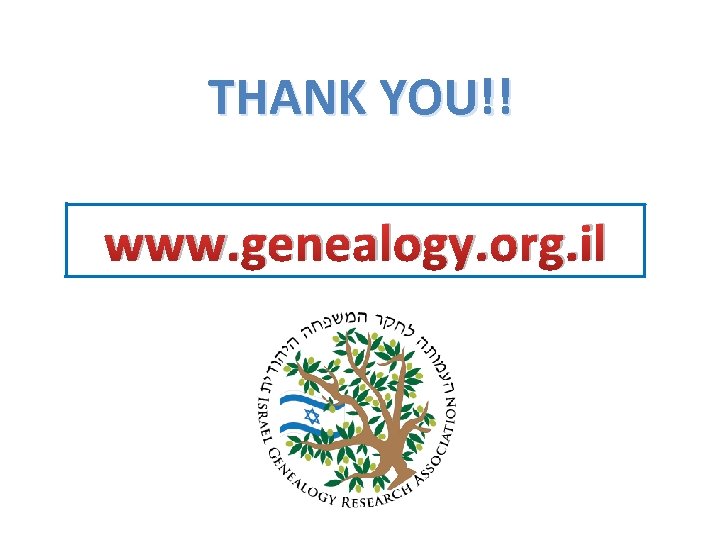 THANK YOU!! www. genealogy. org. il 
