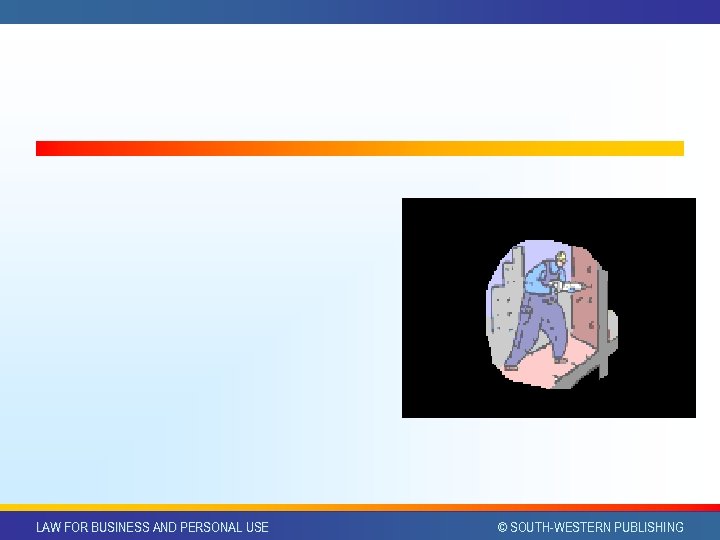 LAW FOR BUSINESS AND PERSONAL USE © SOUTH-WESTERN PUBLISHING 