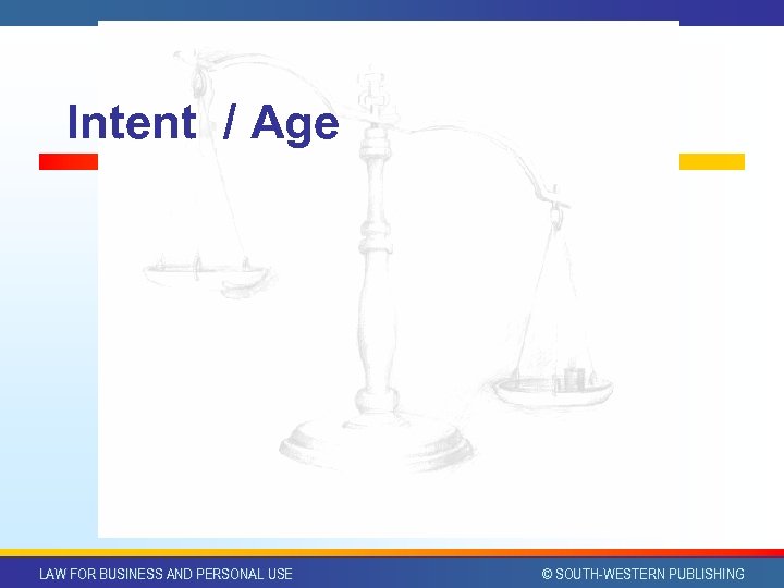 Intent / Age LAW FOR BUSINESS AND PERSONAL USE © SOUTH-WESTERN PUBLISHING 
