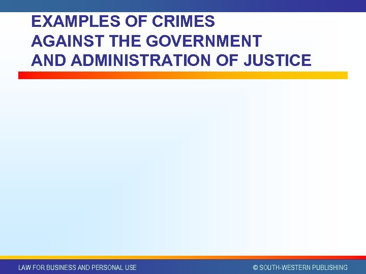 EXAMPLES OF CRIMES AGAINST THE GOVERNMENT AND ADMINISTRATION OF JUSTICE LAW FOR BUSINESS AND