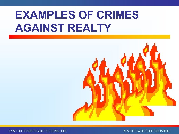 EXAMPLES OF CRIMES AGAINST REALTY LAW FOR BUSINESS AND PERSONAL USE © SOUTH-WESTERN PUBLISHING