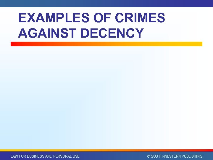 EXAMPLES OF CRIMES AGAINST DECENCY LAW FOR BUSINESS AND PERSONAL USE © SOUTH-WESTERN PUBLISHING