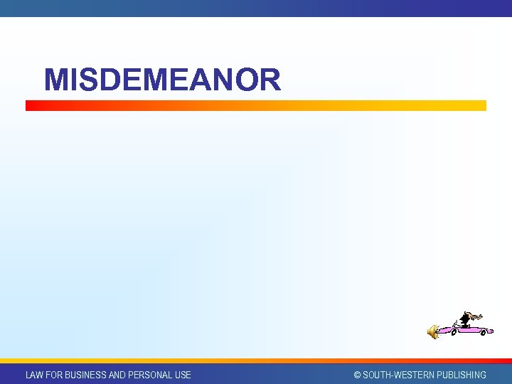 MISDEMEANOR LAW FOR BUSINESS AND PERSONAL USE © SOUTH-WESTERN PUBLISHING 