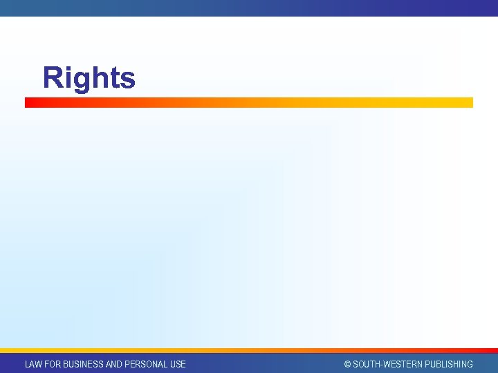 Rights LAW FOR BUSINESS AND PERSONAL USE © SOUTH-WESTERN PUBLISHING 