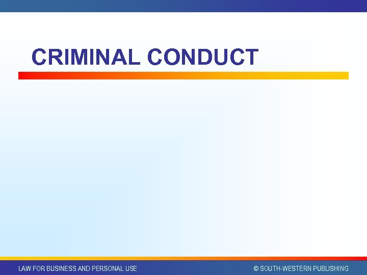 CRIMINAL CONDUCT LAW FOR BUSINESS AND PERSONAL USE © SOUTH-WESTERN PUBLISHING 