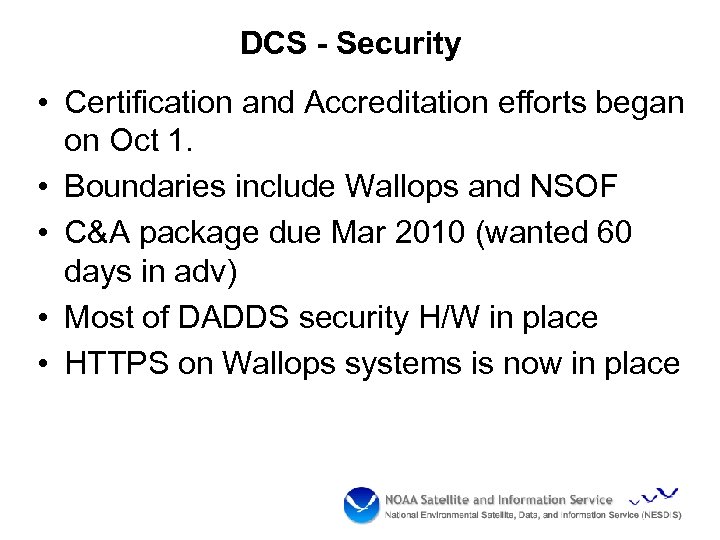 DCS - Security • Certification and Accreditation efforts began on Oct 1. • Boundaries