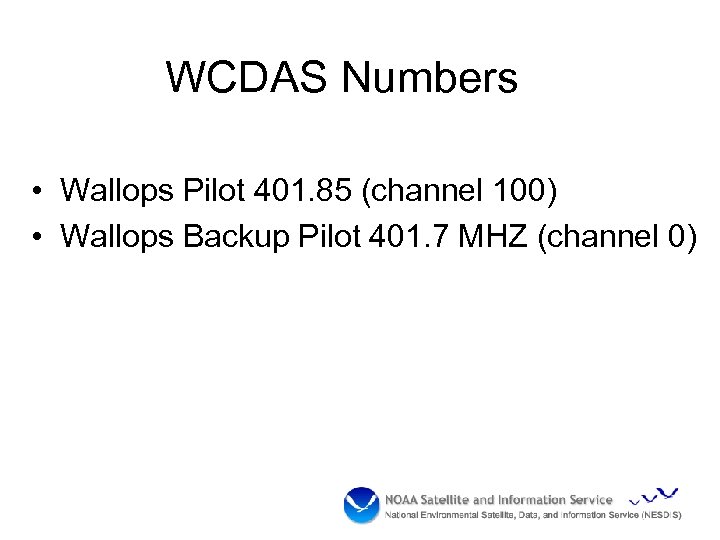 WCDAS Numbers • Wallops Pilot 401. 85 (channel 100) • Wallops Backup Pilot 401.