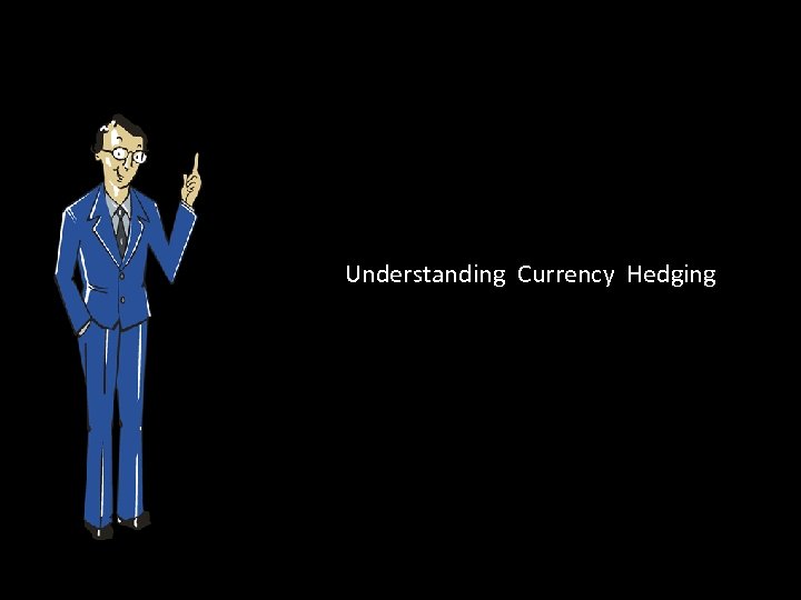 Understanding Currency Hedging 