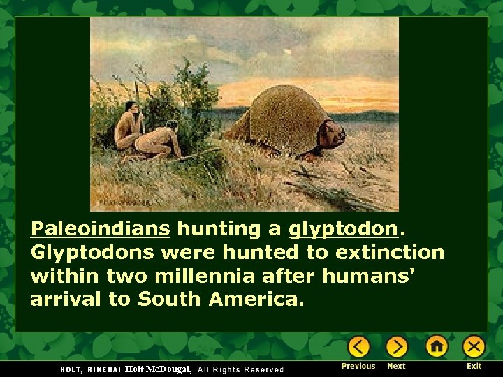 Paleoindians hunting a glyptodon. Glyptodons were hunted to extinction within two millennia after humans'