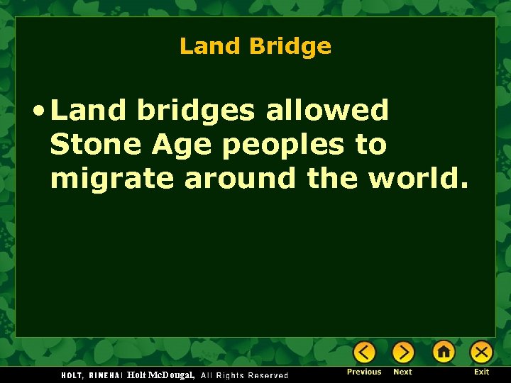 Land Bridge • Land bridges allowed Stone Age peoples to migrate around the world.