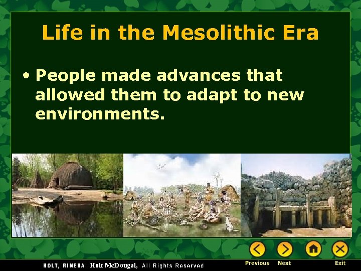 Life in the Mesolithic Era • People made advances that allowed them to adapt