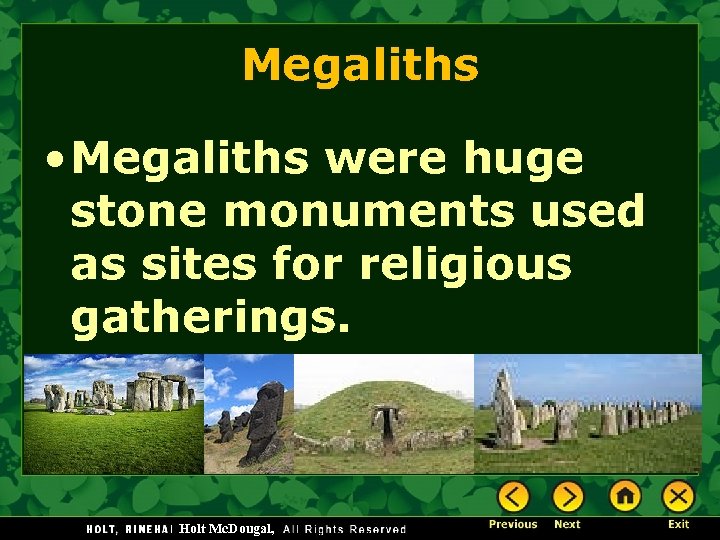 Megaliths • Megaliths were huge stone monuments used as sites for religious gatherings. Holt