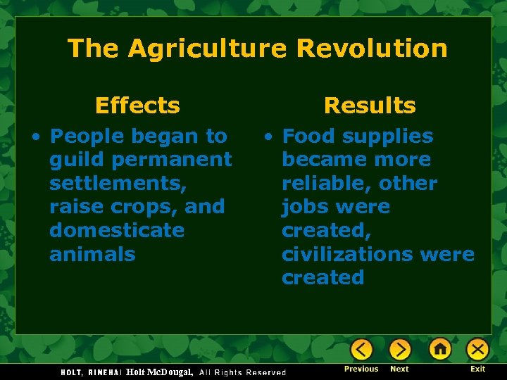 The Agriculture Revolution Effects • People began to guild permanent settlements, raise crops, and