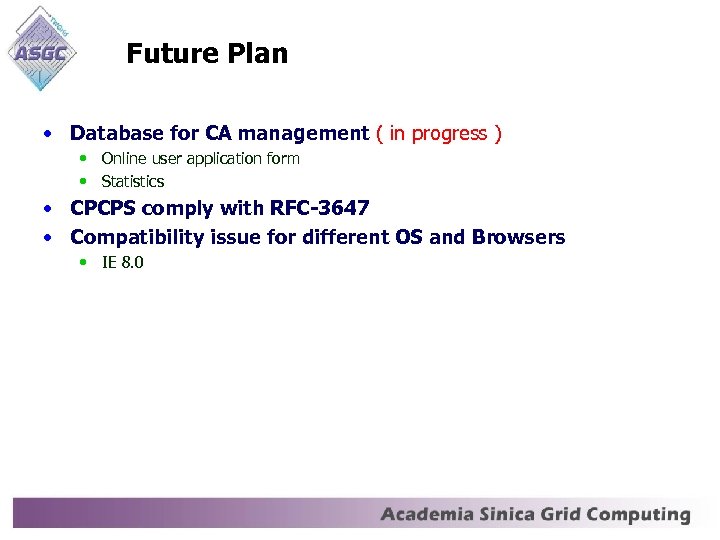 Future Plan • Database for CA management ( in progress ) • Online user