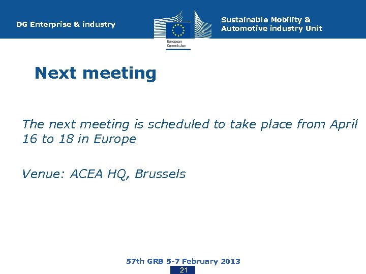 Sustainable Mobility & Automotive industry Unit DG Enterprise & industry Next meeting The next