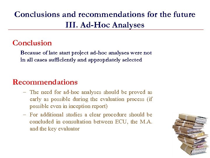 Conclusions and recommendations for the future III. Ad-Hoc Analyses Conclusion Because of late start