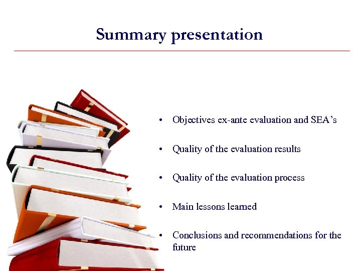 Summary presentation • Objectives ex-ante evaluation and SEA’s • Quality of the evaluation results