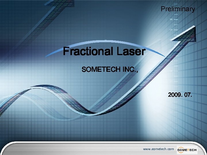 Preliminary Fractional Laser SOMETECH INC. , 2009. 07. www. sometech. com 