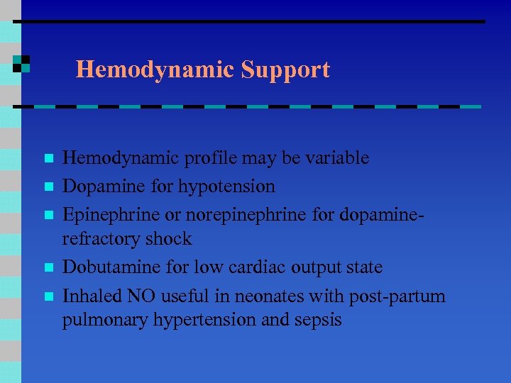 Hemodynamic Support n n n Hemodynamic profile may be variable Dopamine for hypotension Epinephrine