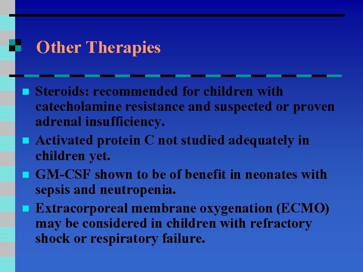 Other Therapies n n Steroids: recommended for children with catecholamine resistance and suspected or